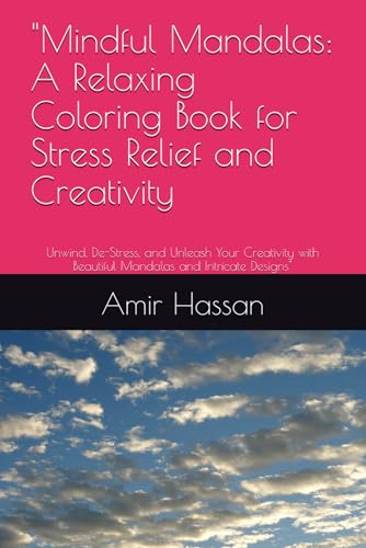 "Mindful Mandalas: A Relaxing Coloring Book for Stress Relief and Creativity: Unwind, De-Stress, and Unleash Your Creativity with Beautiful Mandalas and Intricate Designs" von Independently published