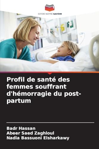 Profil de santé des femmes souffrant d'hémorragie du post-partum von Editions Notre Savoir