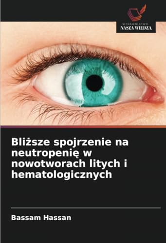 Bliższe spojrzenie na neutropenię w nowotworach litych i hematologicznych: DE von Wydawnictwo Nasza Wiedza