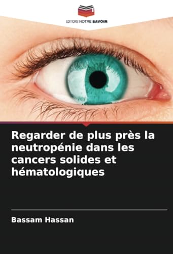 Regarder de plus près la neutropénie dans les cancers solides et hématologiques von Editions Notre Savoir