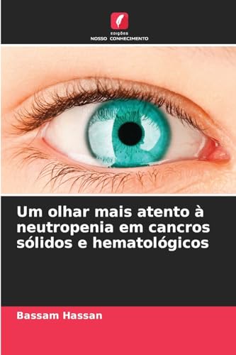Um olhar mais atento à neutropenia em cancros sólidos e hematológicos: DE von Edições Nosso Conhecimento