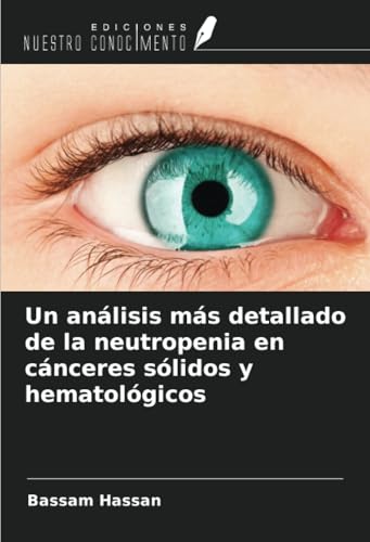 Un análisis más detallado de la neutropenia en cánceres sólidos y hematológicos von Ediciones Nuestro Conocimiento