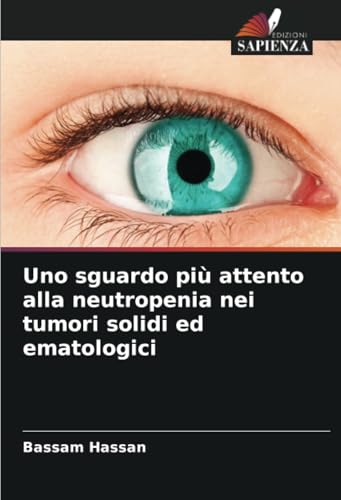 Uno sguardo più attento alla neutropenia nei tumori solidi ed ematologici von Edizioni Sapienza