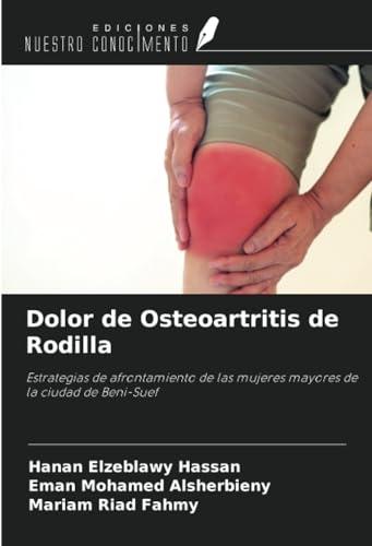 Dolor de Osteoartritis de Rodilla: Estrategias de afrontamiento de las mujeres mayores de la ciudad de Beni-Suef von Ediciones Nuestro Conocimiento