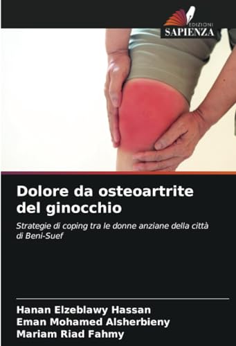 Dolore da osteoartrite del ginocchio: Strategie di coping tra le donne anziane della città di Beni-Suef von Edizioni Sapienza