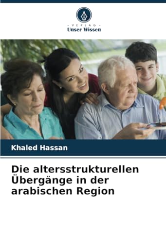 Die altersstrukturellen Übergänge in der arabischen Region von Verlag Unser Wissen