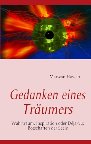 Gedanken eines Träumers: Wahrtraum, Inspiration oder Déjà-vu: Botschaften der Seele Gedanken eines Träumers: Wahrtraum, Inspiration oder Déjà-vu: Botschaften der Seele von Books on Demand GmbH