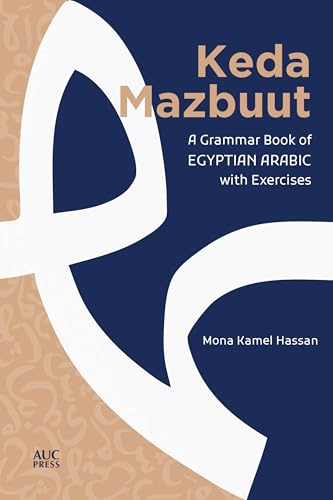 Keda Mazbuut: A Grammar Book of Egyptian Arabic With Exercises: A Grammar Book of Egyptian Colloquial Arabic with Exercises