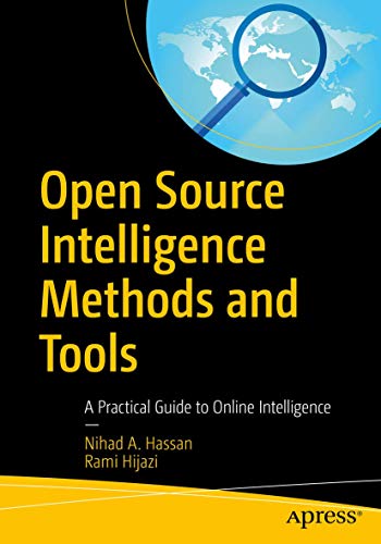 Open Source Intelligence Methods and Tools: A Practical Guide to Online Intelligence Open Source Intelligence Methods and Tools: A Practical Guide to Online Intelligence