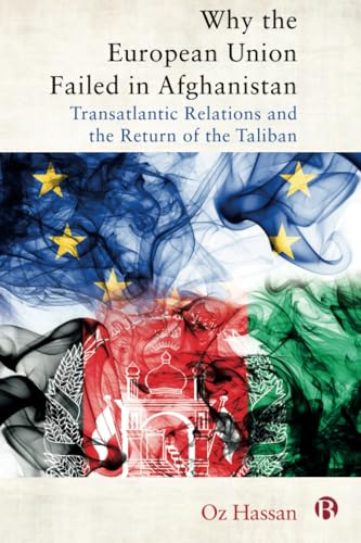 Why the European Union Failed in Afghanistan: Transatlantic Relations and the Return of the Taliban von Bristol University Press