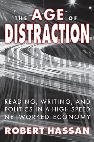 The Age of Distraction: Reading, Writing, and Politics in a High-Speed Networked Economy