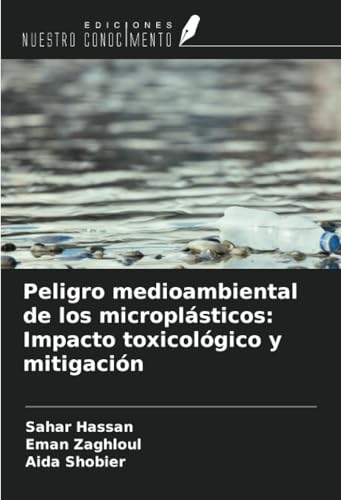 Peligro medioambiental de los microplásticos: Impacto toxicológico y mitigación von Ediciones Nuestro Conocimiento