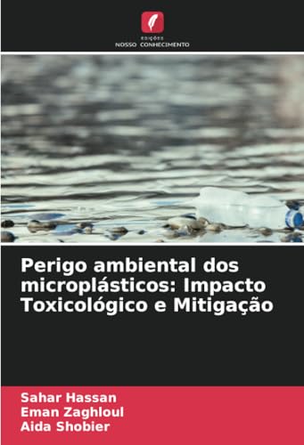 Perigo ambiental dos microplásticos: Impacto Toxicológico e Mitigação: DE von Edições Nosso Conhecimento