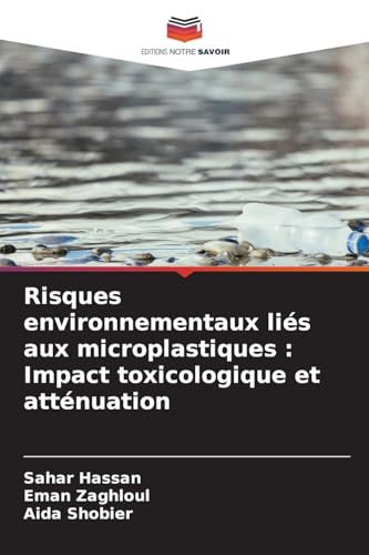 Risques environnementaux liés aux microplastiques : Impact toxicologique et atténuation: DE von Editions Notre Savoir