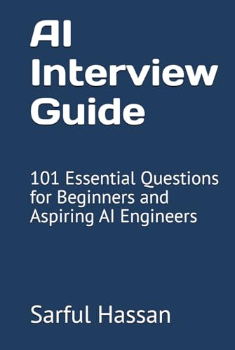 AI Interview Guide: 101 Essential Questions for Beginners and Aspiring AI Engineers (Crack the Interview, Band 10) von Independently published