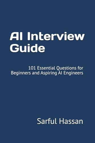 AI Interview Guide: 101 Essential Questions for Beginners and Aspiring AI Engineers (Crack the Interview, Band 10) von Independently published