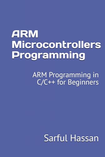 ARM Microcontrollers Programming: ARM Programming in C/C++ for Beginners ARM Microcontrollers Programming: ARM Programming in C/C++ for Beginners von Independently published