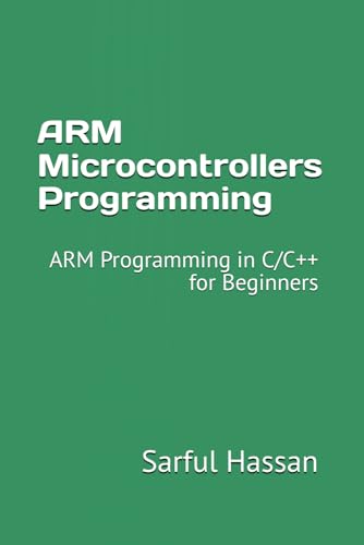 ARM Microcontrollers Programming: ARM Programming in C/C++ for Beginners ARM Microcontrollers Programming: ARM Programming in C/C++ for Beginners von Independently published