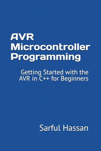 AVR Microcontroller Programming: Getting Started with the AVR in C++ for Beginners AVR Microcontroller Programming: Getting Started with the AVR in C++ for Beginners von Independently published