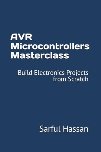 AVR Microcontrollers Masterclass: Build Electronics Projects from Scratch AVR Microcontrollers Masterclass: Build Electronics Projects from Scratch von Independently published