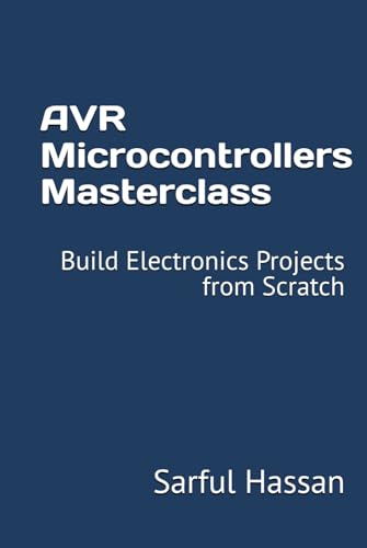 AVR Microcontrollers Masterclass: Build Electronics Projects from Scratch AVR Microcontrollers Masterclass: Build Electronics Projects from Scratch von Independently published