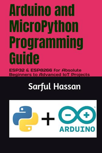 Arduino and MicroPython Programming Guide: ESP32 and ESP8266 for Absolute Beginners to Advanced IoT Projects Arduino and MicroPython Programming Guide: ESP32 and ESP8266 for Absolute Beginners to Advanced IoT Projects von Independently published
