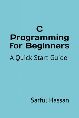 C Programming for Beginners: A Quick Start Guide with Syntax, Examples, and Practical Applications C Programming for Beginners: A Quick Start Guide with Syntax, Examples, and Practical Applications von Independently published