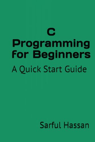 C Programming for Beginners: A Quick Start Guide with Syntax, Examples, and Practical Applications C Programming for Beginners: A Quick Start Guide with Syntax, Examples, and Practical Applications von Independently published