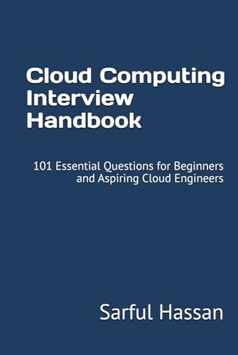 Cloud Computing Interview Handbook: 101 Essential Questions for Beginners and Aspiring Cloud Engineers (Crack the Interview, Band 12) von Independently published
