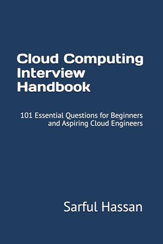 Cloud Computing Interview Handbook: 101 Essential Questions for Beginners and Aspiring Cloud Engineers (Crack the Interview, Band 12) von Independently published