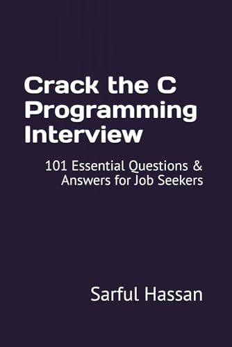 Crack the C Programming Interview: 101 Essential Questions & Answers for Job Seekers (Crack the Interview, Band 4) von Independently published