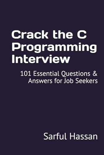 Crack the C Programming Interview: 101 Essential Questions & Answers for Job Seekers (Crack the Interview, Band 4) von Independently published