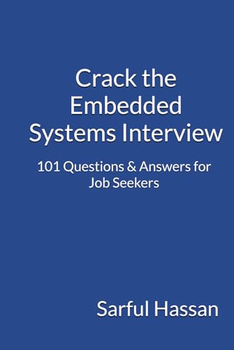Crack the Embedded Systems Interview: 101 Questions & Answers for Job Seekers (Crack the Interview, Band 3) von Independently published
