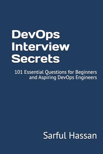 DevOps Interview Secrets: 101 Essential Questions for Beginners and Aspiring DevOps Engineers (Crack the Interview, Band 13) von Independently published