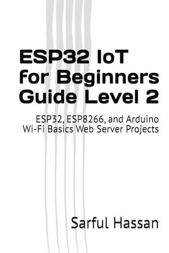 ESP32 IoT for Beginners Guide Level 2: ESP32, ESP8266, and Arduino Wi-Fi Basics Web Server Projects ESP32 IoT for Beginners Guide Level 2: ESP32, ESP8266, and Arduino Wi-Fi Basics Web Server Projects von Independently published