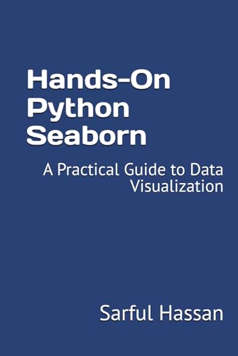 Hands-On Python Seaborn: A Practical Guide to Data Visualization Hands-On Python Seaborn: A Practical Guide to Data Visualization von Independently published