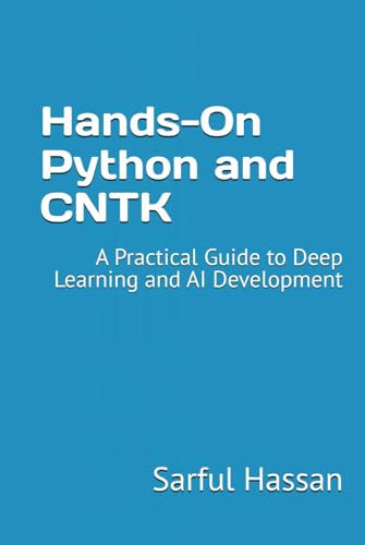 Hands-On Python and CNTK: A Practical Guide to Deep Learning and AI Development Hands-On Python and CNTK: A Practical Guide to Deep Learning and AI Development von Independently published