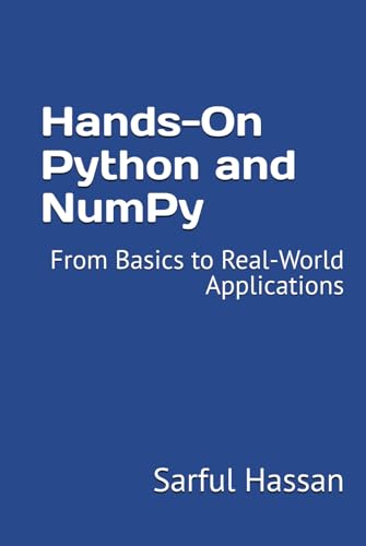 Hands-On Python and NumPy: From Basics to Real-World Applications Hands-On Python and NumPy: From Basics to Real-World Applications von Independently published