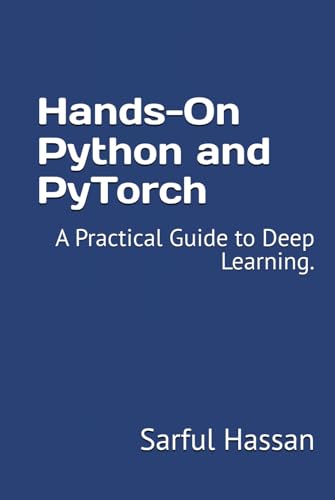 Hands-On Python and PyTorch: A Practical Guide to Deep Learning. Hands-On Python and PyTorch: A Practical Guide to Deep Learning. von Independently published