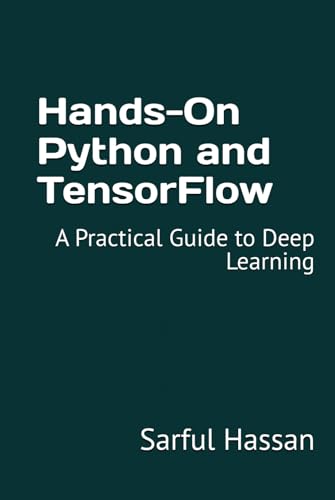 Hands-On Python and TensorFlow: A Practical Guide to Deep Learning Hands-On Python and TensorFlow: A Practical Guide to Deep Learning von Independently published