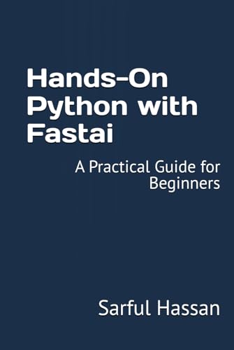 Hands-On Python with Fastai: A Practical Guide for Beginners Hands-On Python with Fastai: A Practical Guide for Beginners von Independently published
