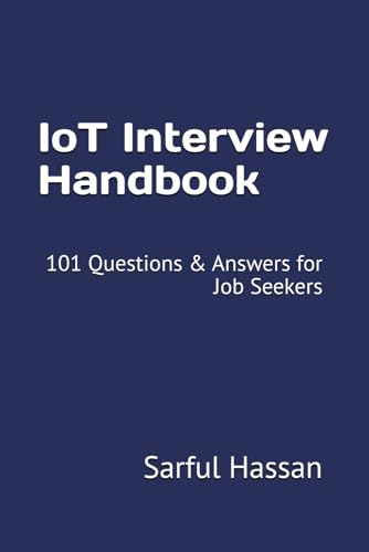 IoT Interview Handbook: 101 Questions & Answers for Job Seekers (Crack the Interview, Band 5) von Independently published