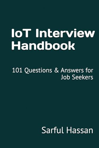 IoT Interview Handbook: 101 Questions & Answers for Job Seekers (Crack the Interview, Band 5) von Independently published