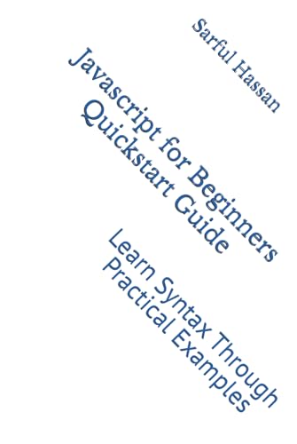 Javascript for Beginners Quickstart Guide: Learn Syntax Through Practical Examples Javascript for Beginners Quickstart Guide: Learn Syntax Through Practical Examples von Independently published