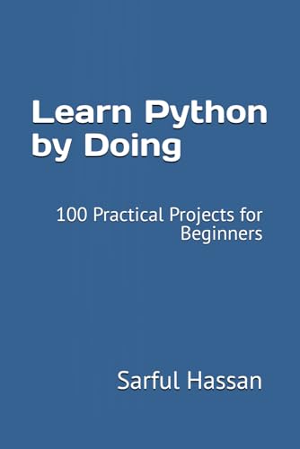 Learn Python by Doing: 100 Practical Projects for Beginners Learn Python by Doing: 100 Practical Projects for Beginners von Independently published