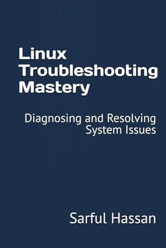 Linux Troubleshooting Mastery: Diagnosing and Resolving System Issues Linux Troubleshooting Mastery: Diagnosing and Resolving System Issues von Independently published