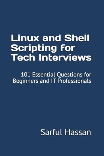 Linux and Shell Scripting for Tech Interviews: 101 Essential Questions for Beginners and IT Professionals (Crack the Interview, Band 11) von Independently published