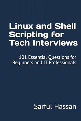 Linux and Shell Scripting for Tech Interviews: 101 Essential Questions for Beginners and IT Professionals (Crack the Interview, Band 11) von Independently published