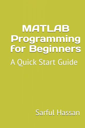 MATLAB Programming for Beginners: A Quick Start Guide with Syntax, Examples, and Practical Applications MATLAB Programming for Beginners: A Quick Start Guide with Syntax, Examples, and Practical Applications von Independently published