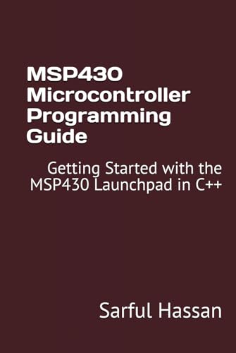 MSP430 Microcontroller Programming Guide: Getting Started with the MSP430 Launchpad in C++ MSP430 Microcontroller Programming Guide: Getting Started with the MSP430 Launchpad in C++ von Independently published